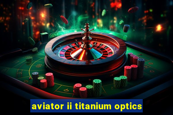 aviator ii titanium optics